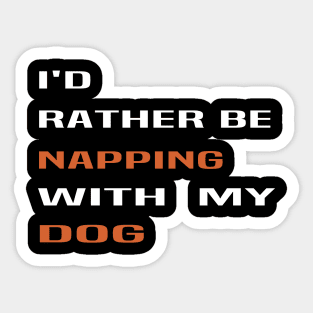 id rather be napping with my dog:dog mom ,dog lover gift, funny dog ,funny, funny mom ,funny mom dog Sticker